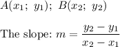 A(x_1;\ y_1);\ B(x_2;\ y_2)\\\\\text{The slope:}\ m=\dfrac{y_2-y_1}{x_2-x_1}