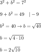 3^2+b^2=7^2\\\\9+b^2=49\ \ \ |-9\\\\b^2=40\to b=\sqrt{40}\\\\b=\sqrt{4\cdot10}\\\\b=2\sqrt{10}