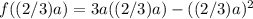 f ((2/3) a) = 3a ((2/3) a) - ((2/3) a) ^ 2&#10;
