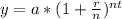 y = a*(1+\frac{r}{n})^{nt}