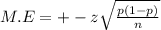M.E=+-z \sqrt{ \frac{p(1-p)}{n} }