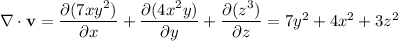 \nabla\cdot\mathbf v=\dfrac{\partial(7xy^2)}{\partial x}+\dfrac{\partial(4x^2y)}{\partial y}+\dfrac{\partial(z^3)}{\partial z}=7y^2+4x^2+3z^2