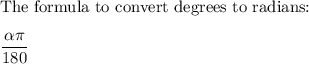 \text{The formula to convert degrees to radians:}\\\\\dfrac{\alpha\pi}{180}