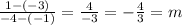 \frac{1 - ( - 3)}{ - 4 - ( - 1)}  =  \frac{4}{ - 3}  =  -  \frac{4}{3} = m