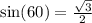 \sin(60\degree)=\frac{\sqrt{3}}{2}