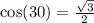 \cos(30\degree)=\frac{\sqrt{3}}{2}