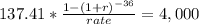 137.41 * \frac{1-(1+r)^{-36} }{rate} = 4,000\\