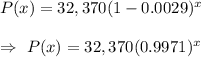 P(x)=32,370(1-0.0029)^x\\\\\Rightarrow\ P(x)=32,370(0.9971)^x