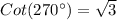 Cot(270^{\circ})= \sqrt{3}