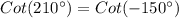 Cot (210^{\circ})=Cot (-150^{\circ})