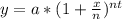 y = a*(1+\frac{x}{n})^{nt}