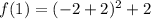f(1)=(-2+2)^{2}+2