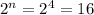 2^n=2^4=16