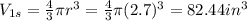 V_{1s} =  \frac{4}{3} \pi r^{3} = \frac{4}{3} \pi (2.7)^{3} = 82.44in^{3}