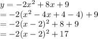 y=-2x^2+8x+9\\&#10;=-2(x^2-4x+4-4)+9\\&#10;=-2(x-2)^2+8+9\\&#10;=-2(x-2)^2+17\\&#10;