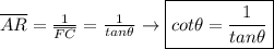 \overline{AR}= \frac{1}{\overline{FC}}= \frac{1}{tan\theta} \rightarrow \boxed{cot \theta= \frac{1}{tan \theta}}