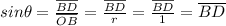 sin \theta=\frac{\overline{BD}}{\overline{OB}}=\frac{\overline{BD}}{r}=\frac{\overline{BD}}{1}=\overline{BD}