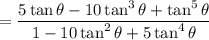 =\dfrac{5\tan\theta-10\tan^3\theta+\tan^5\theta}{1-10\tan^2\theta+5\tan^4\theta}