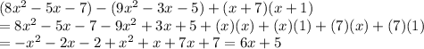 (8x^2-5x-7)-(9x^2-3x-5)+(x+7)(x+1)\\=8x^2-5x-7-9x^2+3x+5+(x)(x)+(x)(1)+(7)(x)+(7)(1)\\=-x^2-2x-2+x^2+x+7x+7=6x+5