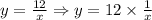 y=\frac{12}{x}\Rightarrow y=12\times \frac{1}{x}
