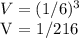 V = (1/6) ^ 3&#10;&#10; V = 1/216