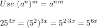 Use\ (a^n)^m=a^{nm}\\\\25^{3x}=(5^2)^{3x}=5^{2\cdot3x}=5^{6x}