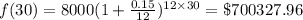 f(30)=8000(1+ \frac{0.15}{12})^{12\times30}=\$700327.96