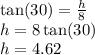 \tan(30)  =  \frac{h}{8}  \\ h = 8 \tan(30)  \\ h = 4.62