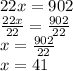 22x=902\\\frac{22x}{22} =\frac{902}{22} \\x=\frac{902}{22}\\ x=41