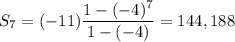 S_7=(-11)\dfrac{1-(-4)^7}{1-(-4)}=144,188