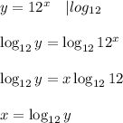 y=12^x\ \ \ |log_{12}\\\\\log_{12}y=\log_{12}12^x\\\\\log_{12}y=x\log_{12}12\\\\x=\log_{12}y