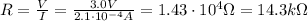R= \frac{V}{I}= \frac{3.0 V}{2.1 \cdot 10^{-4}A}=1.43 \cdot 10^4 \Omega = 14.3 k\Omega