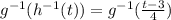 g^{-1} ( h^{-1}(t)) =  g^{-1} (\frac{t - 3}{4})