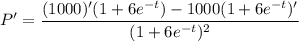 \displaystyle P' = \frac{(1000)'(1 + 6e^{-t}) - 1000(1 + 6e^{-t})'}{(1 + 6e^{-t})^2}