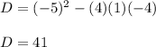 D=(-5)^2-(4)(1)(-4)\\\\D=41