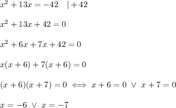 x^2+13x=-42\ \ \ |+42\\\\x^2+13x+42=0\\\\x^2+6x+7x+42=0\\\\x(x+6)+7(x+6)=0\\\\(x+6)(x+7)=0\iff x+6=0\ \vee\ x+7=0\\\\x=-6\ \vee\ x=-7