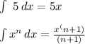 \int\ {5} \, dx = 5x \\ \\ \int{x^n} \, dx =  \frac{x^(n+1)}{(n + 1)}