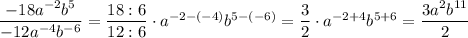 \dfrac{-18a^{-2}b^5}{-12a^{-4}b^{-6}}=\dfrac{18:6}{12:6}\cdot a^{-2-(-4)}b^{5-(-6)}=\dfrac{3}{2}\cdot a^{-2+4}b^{5+6}=\dfrac{3a^2b^{11}}{2}