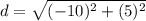 d=\sqrt{(-10)^{2}+(5)^{2}}