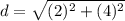 d=\sqrt{(2)^{2}+(4)^{2}}