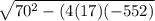\sqrt{70^2-(4(17)(-552)}