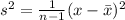 s^2= \frac{1}{n-1} (x-\bar{x})^2