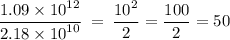 \dfrac{1.09 \times {10}^{12} }{2.18 \times {10}^{10} } \: = \: \dfrac{ {10}^{2} }{2} = \dfrac{100}{2} = 50