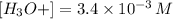 [H_{3}O+] = 3.4 \times 10^{-3} \, M