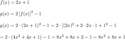 f(x)=2x+1\\\\g(x)=2\left[f(x)\right]^2-1\\\\g(x)=2\cdot(2x+1)^2-1=2\cdot[(2x)^2+2\cdot2x\cdot1+1^2\right]-1\\\\=2\cdot(4x^2+4x+1)-1=8x^2+8x+2-1=8x^2+8x+1