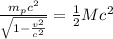 \frac{m_pc^2}{\sqrt{1-\frac{v^2}{c^2}}}=\frac{1}{2}Mc^2