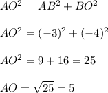 AO^2= AB^2+BO^2\\ \\ AO^2= (-3)^2+(-4)^2\\ \\ AO^2= 9+16=25\\ \\ AO=\sqrt{25}=5