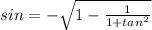 sin = - \sqrt{1 - \frac{1}{1 + tan^2}}