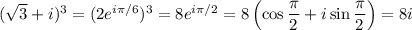 (\sqrt3+i)^3=(2e^{i\pi/6})^3=8e^{i\pi/2}=8\left(\cos\dfrac\pi2+i\sin\dfrac\pi2\right)=8i