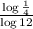 \frac{\log \frac{1}{4}}{\log 12}